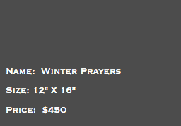 &nbsp;Name: Winter Prayers Size: 12" X 16" Price: $450