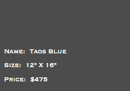 &nbsp;Name: Taos Blue Size: 12" X 16" Price: $475