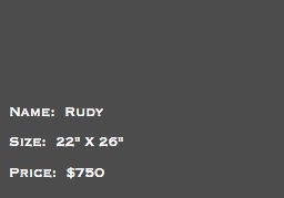 &nbsp;Name: Rudy Size: 22" X 26" Price: $750