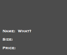 &nbsp;Name: What? Size: Price: