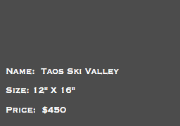&nbsp;Name: Taos Ski Valley Size: 12" X 16" Price: $450