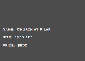 &nbsp;Name: Church at Pilar Size: 12" x 16" Price: $850