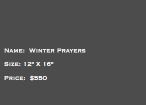 &nbsp;Name: Winter Prayers Size: 12" X 16" Price: $550
