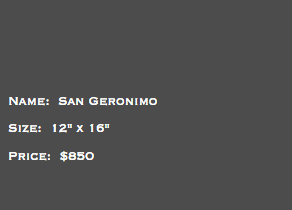 &nbsp;Name: San Geronimo Size: 12" x 16" Price: $850