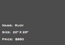 &nbsp;Name: Rudy Size: 22" X 26" Price: $850